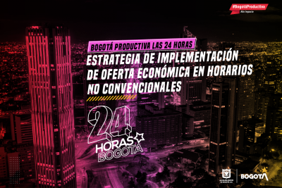 Bogotá Productiva las 24 Horas: Estrategia de implementación de oferta económica en horarios no convencionales